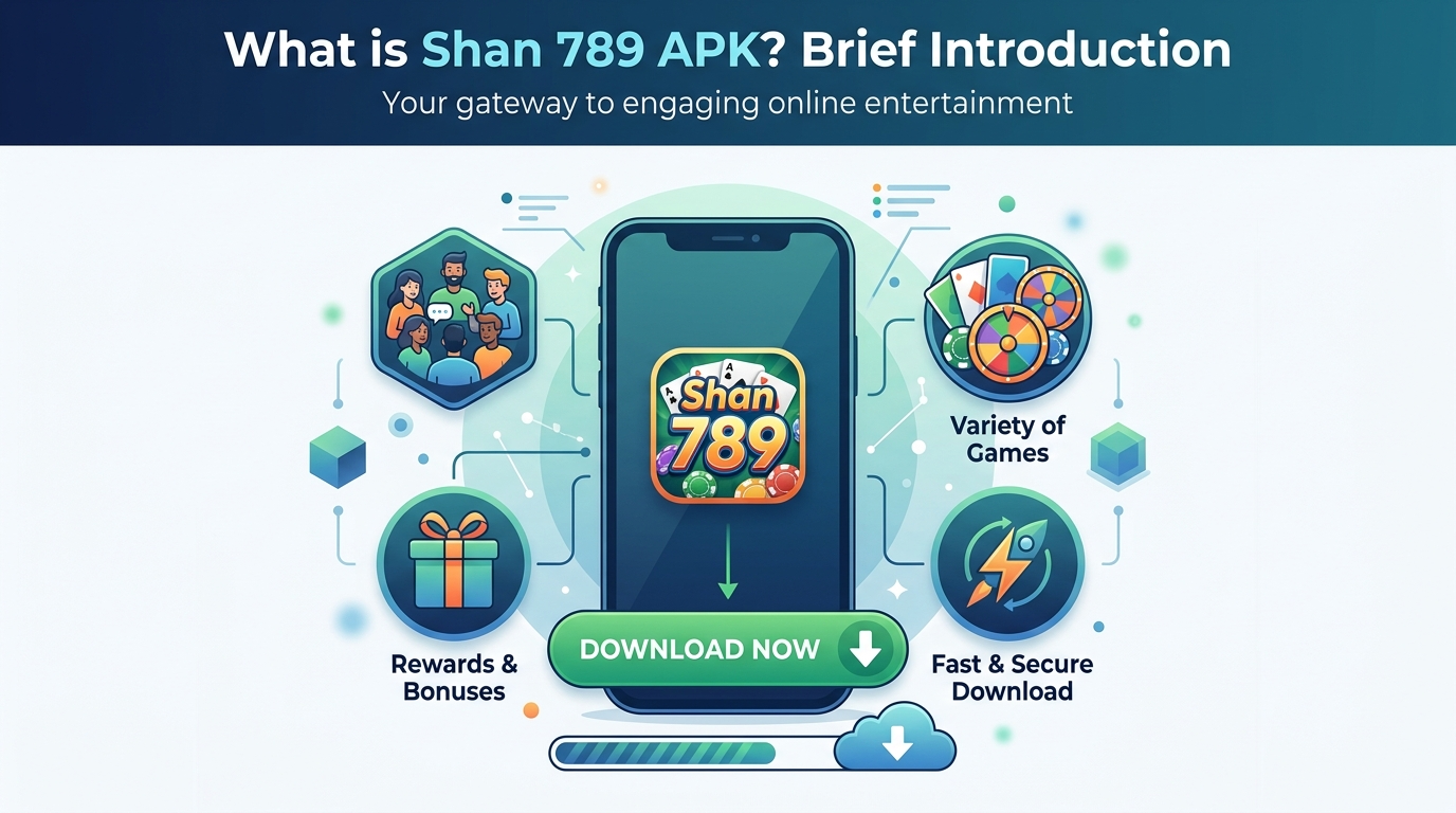 Shan 789 APK ဆိုတာဘာလဲ - အကျဉ်းချုပ် မိတ်ဆက်